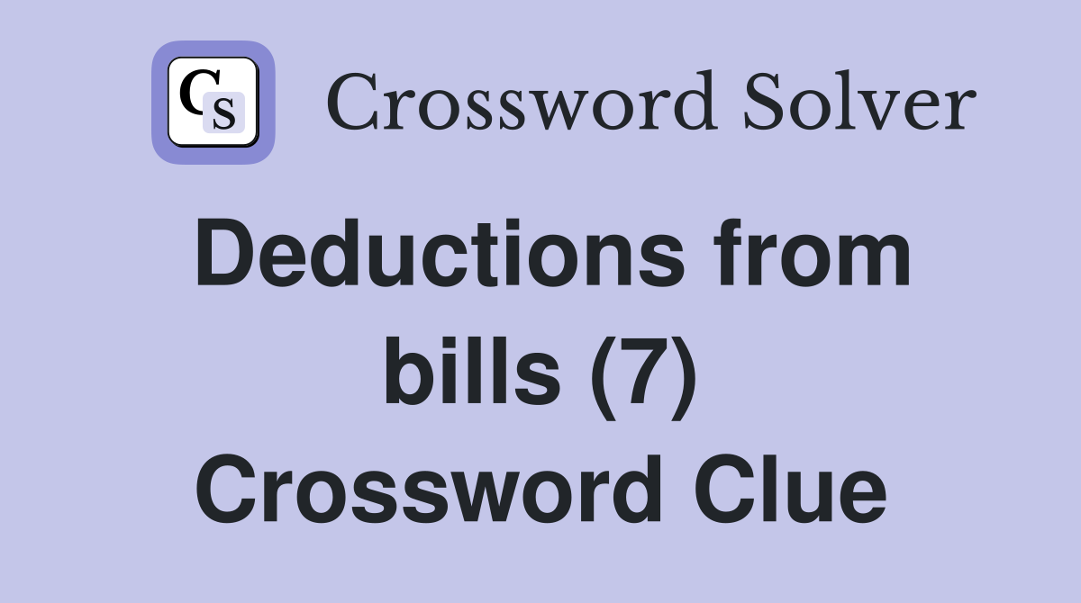 Deductions from bills (7) Crossword Clue Answers Crossword Solver